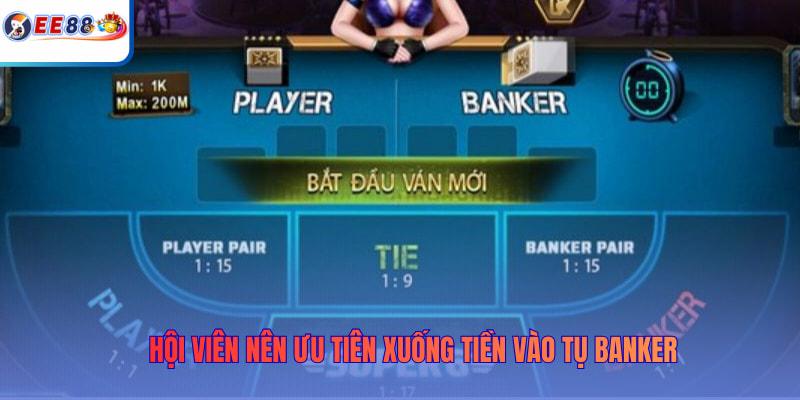 Hội viên nên ưu tiên xuống tiền vào tụ Banker