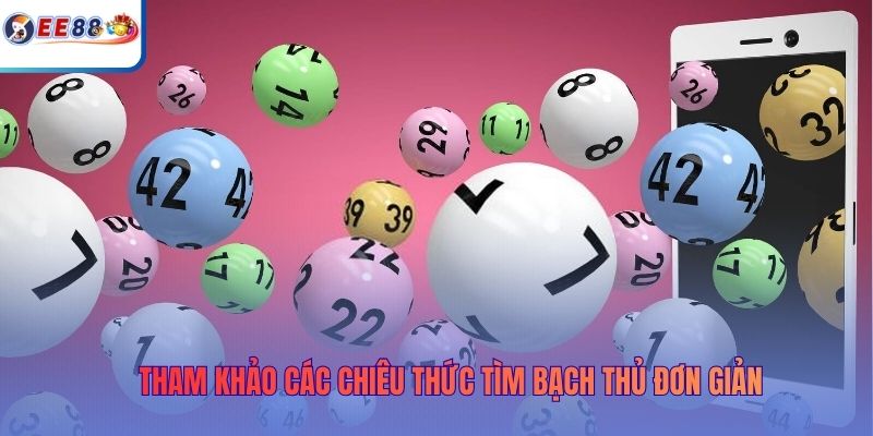 Tham khảo các chiêu thức tìm bạch thủ đơn giản